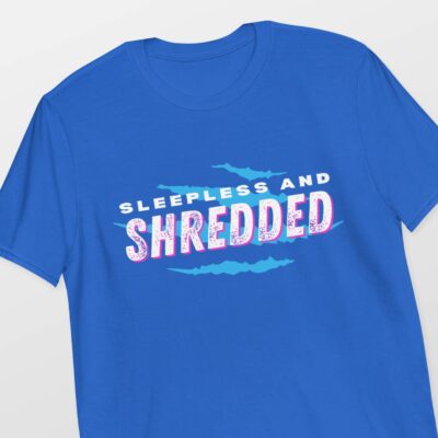 Sleepless and shredded parent shirt